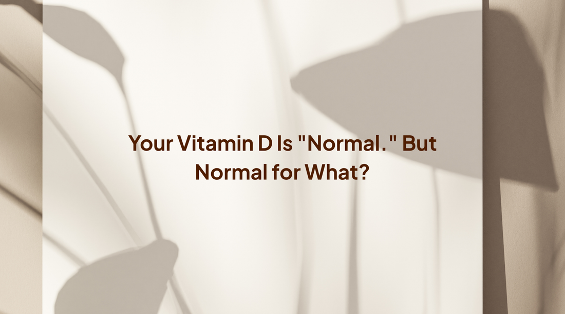 Vitamin D: Why the Official 'Normal Range' May Be Dangerously Low