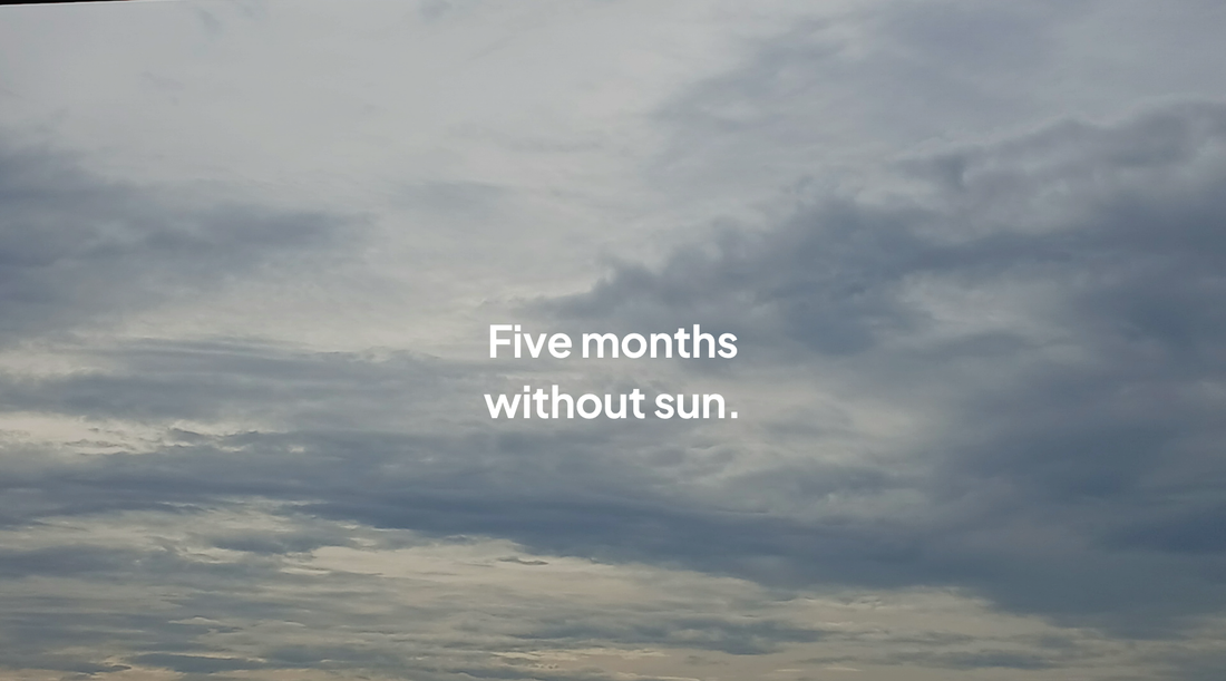 Five Months the Sun Doesn't Show Up